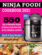 Ninja Foodi Cookbook 2021: 550 Easy-to-Remember Recipes to Pressure Cook, Slow Cook, Air Fry, Dehydrate, and More