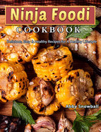 Ninja Foodi Cookbook: Delicious, Easy & Healthy Recipes for A Healthy Lifestyle