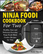 Ninja Foodi Cookbook for Two: Healthy, Easy and Delicious Everyday Ninja Foodi Multi Cooker Recipes for Two