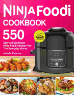 Ninja Foodi Cookbook: Top 550 Easy and Delicious Ninja Foodi Recipes for The Everyday Home