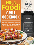 Ninja Foodi Grill Cookbook: 100 Quick-to-Make and Delicious Recipes For Your Amazing Ninja Foodi 2021 with Your Family