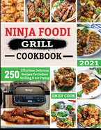 Ninja Foodi Grill Cookbook 2021: 250 Effortless Delicious Recipes For Indoor Grilling & Air Frying