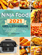 Ninja Foodi Grill Cookbook 2021: Easy, Quick & Delicious Recipes for Indoor Grilling and Air Frying Perfection (for Beginners and Advanced Users)