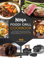 Ninja Foodi Grill Cookbook: The Ultimate Guide to Easy and Tasty Recipes to Make in a Multi-Cooker to Save Time and Impress Your Family and Friends