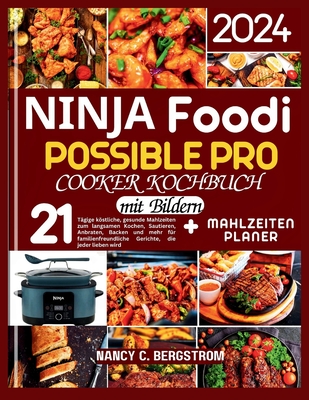 Ninja Foodi Possible Pro Cooker Kochbuch: 21-t?gige kstliche, gesunde Mahlzeiten zum langsamen Kochen, Sautieren, Anbraten, Backen und mehr f?r familienfreundliche Gerichte, die jeder lieben wird - C Bergstrom, Nancy