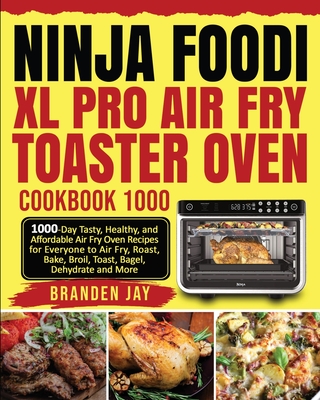 Ninja Foodi XL Pro Air Fry Toaster Oven Cookbook 1000: 1000-Day Tasty, Healthy, and Affordable Air Fry Oven Recipes for Everyone to Air Fry, Roast, Bake, Broil, Toast, Bagel, Dehydrate and More - Lewis, Kenzi, and Lee, David (Editor)