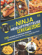 Ninja Heiluftfritteuse Rezeptbuch: 170 leckere & einfache Rezepte speziell konzipiert fr Ihre Ninja Foodi Dual Zone Das Heiluftfritteuse Kochbuch fr zwei Frittierfcher