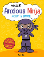 Ninja Life Hacks: Anxious Ninja Activity Book: (Mindful Activity Books for Kids, Emotions and Feelings Activity Books, Social-Emotional Intelligence)