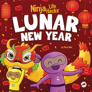 Ninja Life Hacks Lunar New Year: A Children's Book About Lunar New Year, Chinese New Year