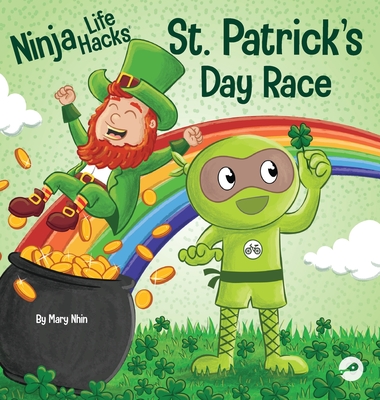 Ninja Life Hacks St. Patrick's Day Race: A Rhyming Children's Book About a St. Patty's Day Race, Leprechuan and a Lucky Four-Leaf Clover - Nhin, Mary