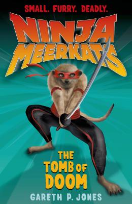 Ninja Meerkats (#5): The Tomb of Doom - Jones, Gareth P