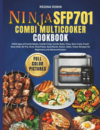 Ninja SFP701 Combi Multicooker Cookbook (Full Color Pictures): 2000 days of Combi Meals, Combi Crisp, Combi Bake, Pizza, Slow Cook, Proof, Sous Vide, Air Fry, Broil, Rice/Pasta, Sear/Saut, Steam, Bake, Toast, Recipes for Beginners and Advanced Users