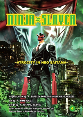 Ninja Slayer, Part 4: Atrocity in Neo Saitama - Bond, Bradley (Creator), and Morzez, Phillip N (Creator), and Tabata, Yoshiaki (Retold by)