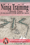 Ninja Training: Presented by Ninja International & Published Youth: Published for Kids by Kids