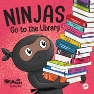 Ninjas Go to the Library: A Rhyming Children's Book About Exploring Books and the Library