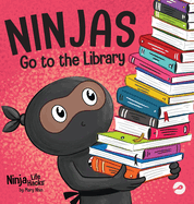 Ninjas Go to the Library: A Rhyming Children's Book About Exploring Books and the Library