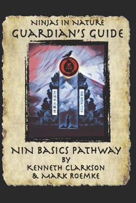 Ninjas in Nature Guardian's Guide: NiN Basics Pathway - Roemke, Mark, and Clarkson, Kenneth