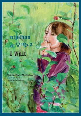 Niphon / I Wait - Nicholson, Caitlin Dale, and Morin-Neilson, Leona (Translated by)