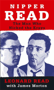 Nipper Read: The Man Who Nicked the Krays