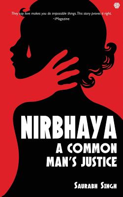 Nirbhaya: A Common Man's Justice - Singh, Saurabh