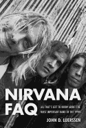 Nirvana FAQ: All That's Left to Know About the Most Important Band of the 1990s