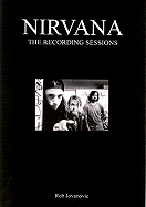 Nirvana: The Complete Recording Sessions - Jovanovic, Rob