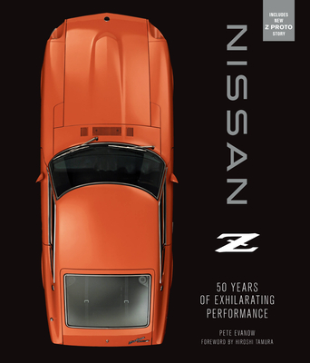 Nissan Z: 50 Years of Exhilarating Performance - Evanow, Pete, and Tamura, Hiroshi (Contributions by)