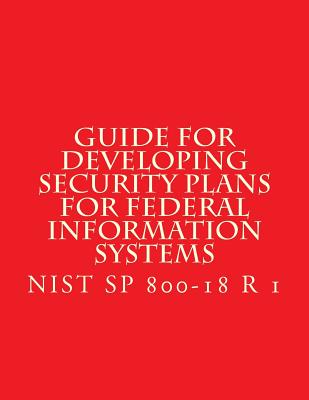 NIST SP 800-18 R 1 Developing Security Plans for Federal Information Systems: Feb 2006 - National Institute of Standards and Tech