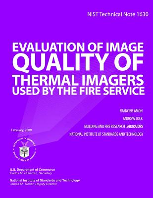 NIST Technical Note 1630 Evaluation of Image Quality of Thermal Imagers used bythe Fire Service - Amon, Francine
