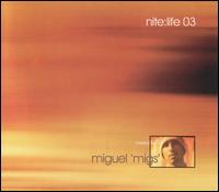 Nite:Life 03 - Miguel Migs