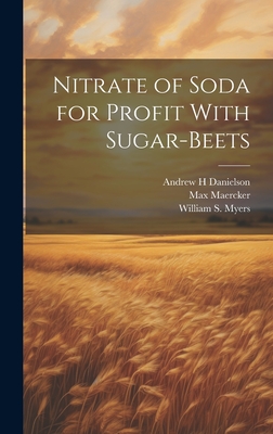 Nitrate of Soda for Profit With Sugar-beets - Maercker, Max, and Myers, William S 1866-1945, and Danielson, Andrew H