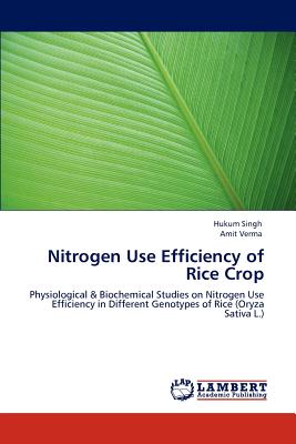 Nitrogen Use Efficiency of Rice Crop - Singh, Hukum, and Verma, Amit