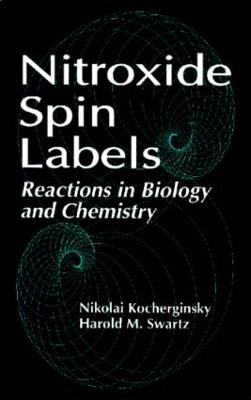 Nitroxide Spin Labels: Reactions in Biology and Chemistry - Sentjurc, Marjeta (Contributions by), and Kocherginsky, Nickolai, and Swartz, Harold M