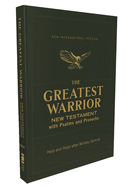 Niv, the Greatest Warrior New Testament with Psalms and Proverbs, Pocket-Sized, Paperback, Comfort Print: Help and Hope After Military Service