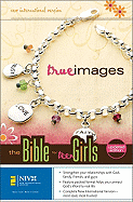 NIV True Images: The Bible for Teen Girls - Zondervan Publishing (Creator)