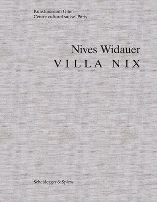 Nives Widauer: Villa Nix - Messmer, Dorothee (Editor), and Herlach, Katja (Editor), and Hoffmann, Claire (Editor)