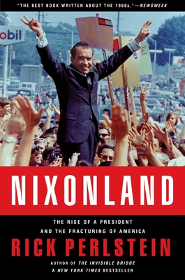 Nixonland: The Rise of a President and the Fracturing of America - Perlstein, Rick
