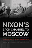 Nixon's Back Channel to Moscow: Confidential Diplomacy and Detente