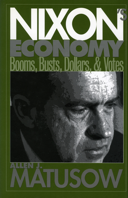 Nixons economy : booms, busts, dollars, and votes - Matusow, Allen J.