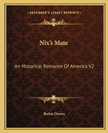 Nix's Mate: An Historical Romance Of America V2