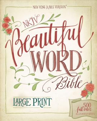 NKJV, Beautiful Word Bible, Large Print, Hardcover, Red Letter Edition: 500 Full-Color Illustrated Verses - Zondervan