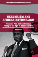 Nkrumaism and African Nationalism: Ghana's Pan-African Foreign Policy in the Age of Decolonization