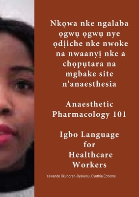 Nkwa nke ngalaba gw gw nye diche nke nwoke na nwaany nke a chptara na mgbake site n'anesthesia.: Igbo Language for Healthcare Workers (Anaesthetic Pharmacology 101) - Okunoren-Oyekenu, Yewande, and Echeme, Cynthia (Translated by), and Nwoabasi, Patience (Commentaries by)