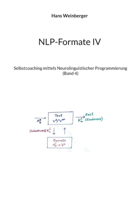 NLP-Formate IV: Selbstcoaching mittels Neurolinguistischer Programmierung (Band 4) - Weinberger, Hans