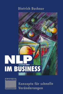 Nlp Im Business: Konzepte Fur Schnelle Veranderungen - Buchner, Dietrich (Editor)