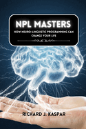 NLP Masters: How Neuro-Linguistic Programming can Change your Life