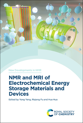 NMR and MRI of Electrochemical Energy Storage Materials and Devices - Yang, Yong (Editor), and Fu, Riqiang (Editor), and Huo, Hua (Editor)