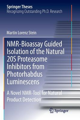 Nmr-Bioassay Guided Isolation of the Natural 20s Proteasome Inhibitors from Photorhabdus Luminescens: A Novel Nmr-Tool for Natural Product Detection - Stein, Martin Lorenz