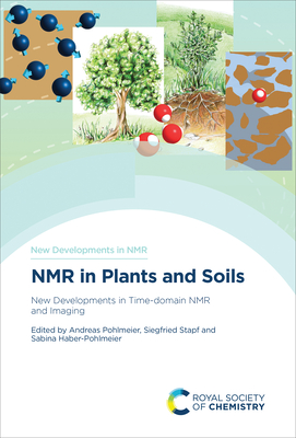 NMR in Plants and Soils: New Developments in Time-Domain NMR and Imaging - Pohlmeier, Andreas (Editor), and Stapf, Siegfried (Editor), and Haber-Pohlmeier, Sabina (Editor)