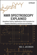NMR Spectroscopy Explained: Simplified Theory, Applications and Examples for Organic Chemistry and Structural Biology